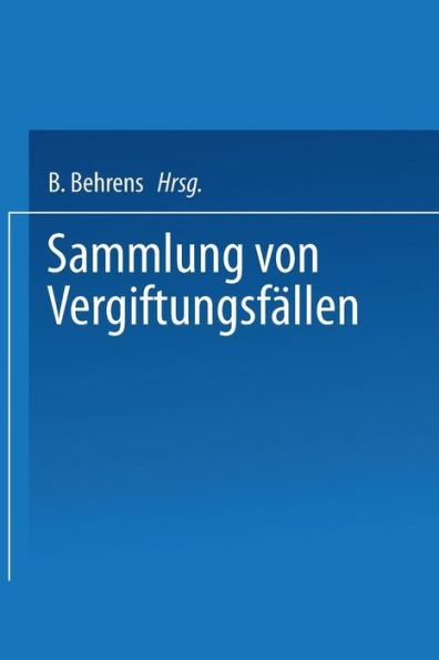 Sammlung Von VergiftungsfÃ¤llen: Unter Mitwirkung Der Deutschen Pharmakologischen Gesellschaft