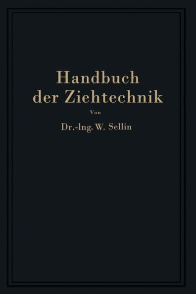 Handbuch Der Ziehtechnik: Planung Und AusfÃ¼hrung, Werkstoffe, Werkzeuge Und Maschinen