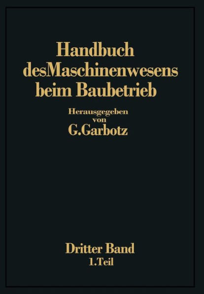 Handbuch Des Maschinenwesens Beim Baubetrieb: Dritter Band Die GerÃ¤te FÃ¼r Erd- Und Felsbewegungen