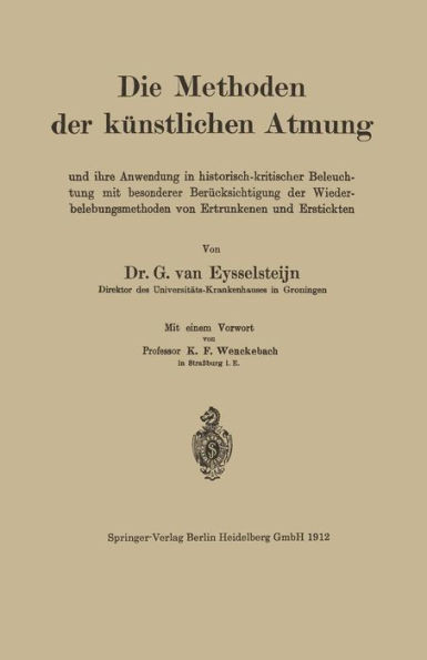 Die Methoden Der KÃ¼nstlichen Atmung: Und Ihre Anwendung in Historisch-Kritischer Beleuchtung Mit Besonderer BerÃ¼cksichtigung Der Wiederbelebungsmethod