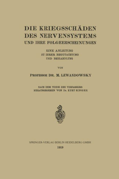 Die Kriegsschäden Des Nervensystems Und Ihre Folgeerscheinungen: Eine Anleitung Zu Ihrer Begutachtung Und Behandlung