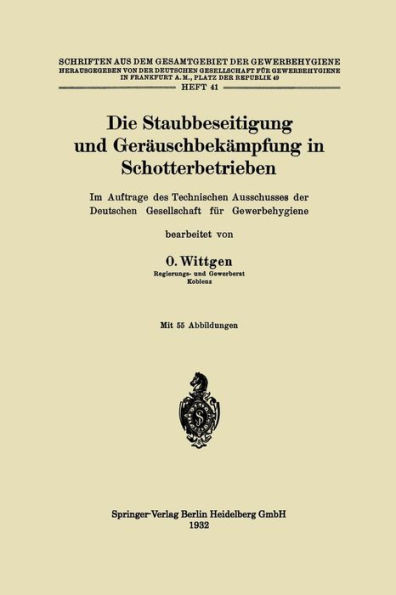 Die Staubbeseitigung Und Geräuschbekämpfung in Schotterbetrieben: Im Auftrage Des Technischen Ausschusses Der Deutschen Gesellschaft Für Gewerbehygien