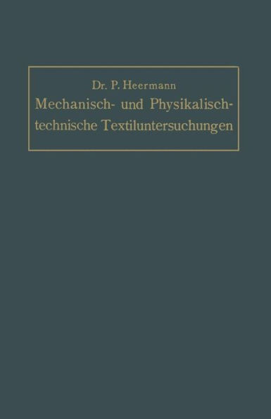 Mechanisch- Und Physikalisch-Technische Textil-Untersuchungen: Mit Besonderer BerÃ¼cksichtigung Amtlicher PrÃ¼fverfahren Und Lieferungsbedingungen, Sowi