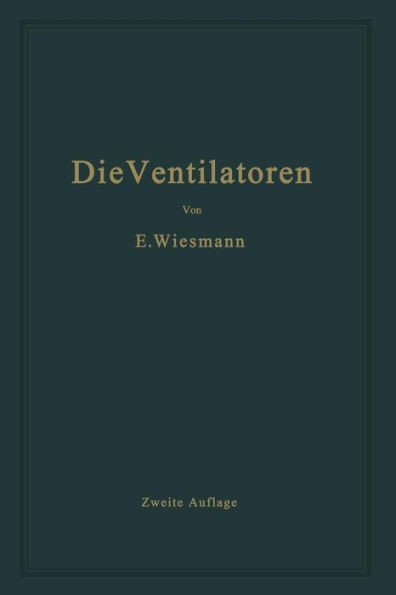 Die Ventilatoren: Berechnung, Entwurf Und Anwendung