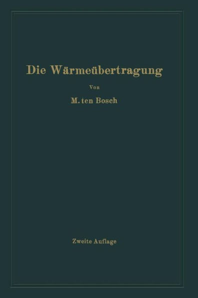Die WÃ¤rmeÃ¼bertragung: Ein Lehr- Und Nachschlagebuch FÃ¼r Den Praktischen Gebrauch