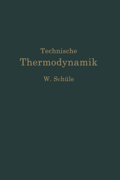 Technische Thermodynamik: Erster Band Die FÃ¼r Den Maschinenbau Wichtigsten Lehren Nebst Technischen Anwendungen