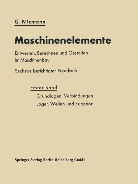 Maschinenelemente Entwerfen, Berechnen Und Gestalten Im Maschinenbau: Grundlagen, Verbindungen, Lager Wellen Und ZubehÃ¶r
