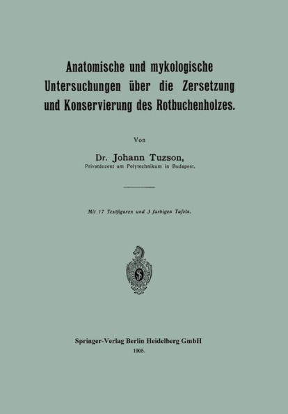 Anatomische Und Mykologische Untersuchungen Ãœber Die Zersetzung Und Konservierung Des Rotbuchenholzes