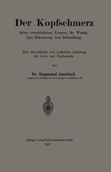 Der Kopfschmerz: Seine Verschiedenen Formen, Ihr Wesen, Ihre Erkennung Und Behandlung