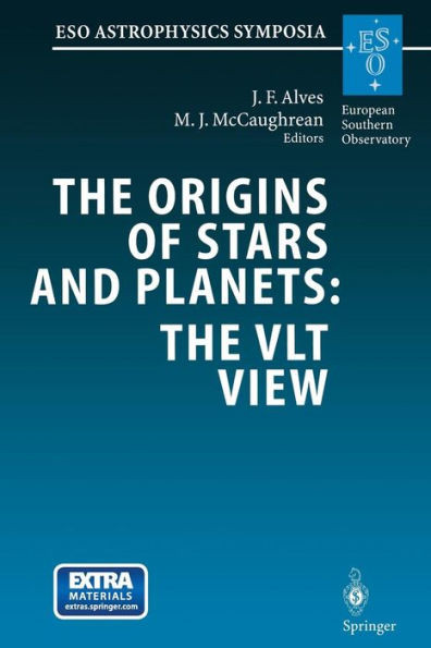 The Origins of Stars and Planets: The Vlt View: Proceedings of the Eso Workshop Held in Garching, Germany, 24-27 April 2001
