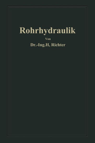 Rohrhydraulik: Allgemeine Grundlagen, Forschung, Praktische Berechnung Und Ausführung Von Rohrleitungen
