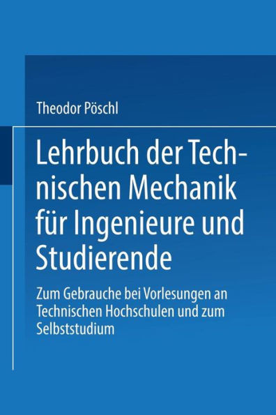 Lehrbuch Der Technischen Mechanik Für Ingenieure Und Studierende: Zum Gebrauche Bei Vorlesungen an Technischen Hochschulen Und Zum Selbststudium