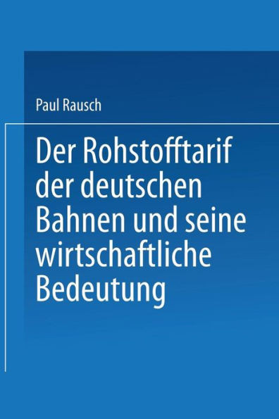 Der Rohstofftarif Der Deutschen Bahnen Und Seine Wirtschaftliche Bedeutung: Inaugural-Dissertation Zur Erlangung Der Staatswissenschaftlichen DoktorwÃ¼
