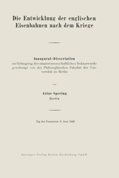 Die Entwicklung Der Englischen Eisenbahnen Nach Dem Kriege: Inaugural-Dissertation Zur Erlangung Der Staatswissenschaftlichen DoktorwÃ¼rde Genehmigt Vo