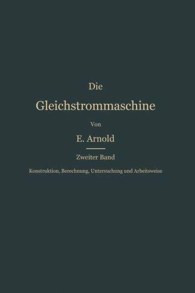 Konstruktion, Berechnung, Untersuchung Und Arbeitsweise Der Gleichstrommaschine