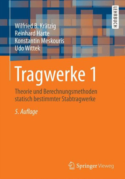 Tragwerke 1: Theorie Und Berechnungsmethoden Statisch Bestimmter Stabtragwerke