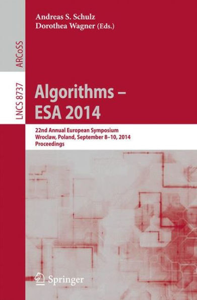 Algorithms - ESA 2014: 22th Annual European Symposium, Wroclaw, Poland, September 8-10, 2014. Proceedings