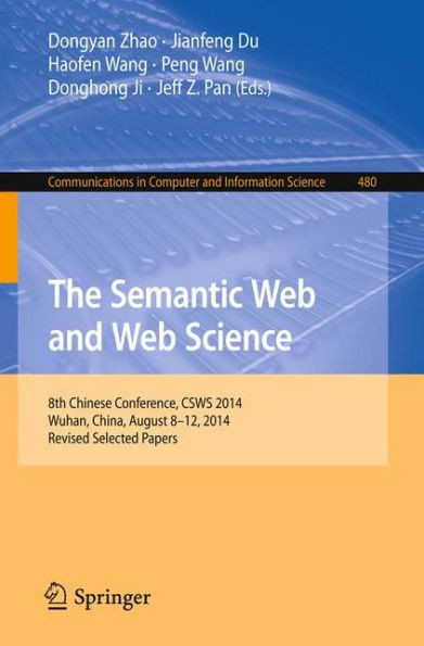 The Semantic Web and Web Science: 8th Chinese Conference, Csws 2014, Wuhan, China, August 8-12, 2014, Revised Selected Papers