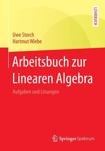 Arbeitsbuch Zur Linearen Algebra: Aufgaben Und LÃ¶sungen
