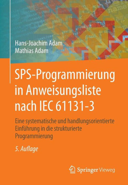 Sps-Programmierung in Anweisungsliste Nach Iec 61131-3: Eine Systematische Und Handlungsorientierte EinfÃ¼hrung in Die Strukturierte Programmierung