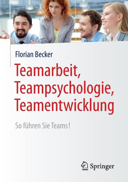 Teamarbeit, Teampsychologie, Teamentwicklung: So FÃ¼hren Sie Teams!