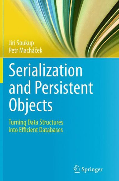 Serialization and Persistent Objects: Turning Data Structures Into Efficient Databases