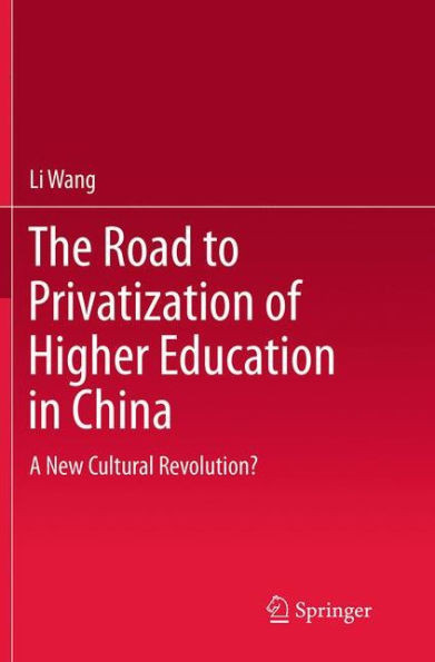 The Road to Privatization of Higher Education in China: A New Cultural Revolution?