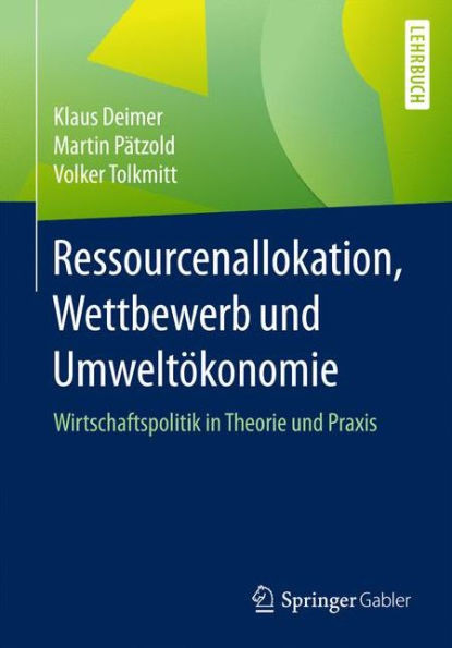 Ressourcenallokation, Wettbewerb Und Umweltökonomie: Wirtschaftspolitik in Theorie Und PRAXIS