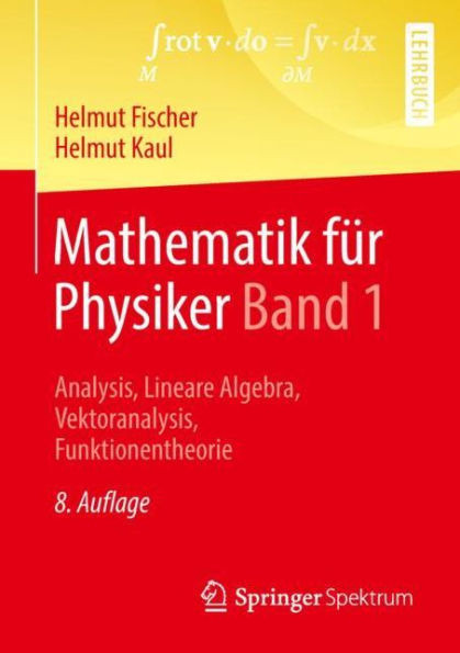 Mathematik FÃ¼r Physiker Band 1: Analysis, Lineare Algebra, Vektoranalysis, Funktionentheorie