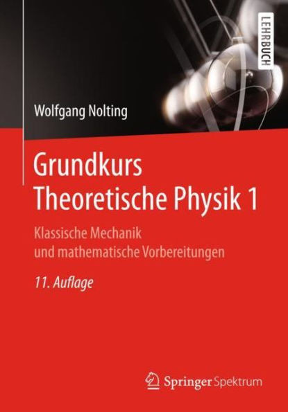 Grundkurs Theoretische Physik 1: Klassische Mechanik Und Mathematische Vorbereitungen