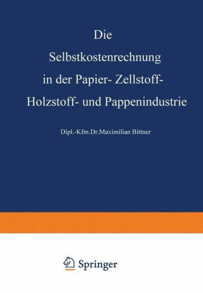 Die Selbstkostenrechnung in Der Papier-, Zellstoff-, Holzstoff- Und Pappenindustrie
