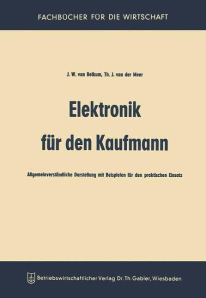 Elektronik Für Den Kaufmann: Allgemeinverständliche Darstellung Mit Beispielen Für Den Praktischen Einsatz