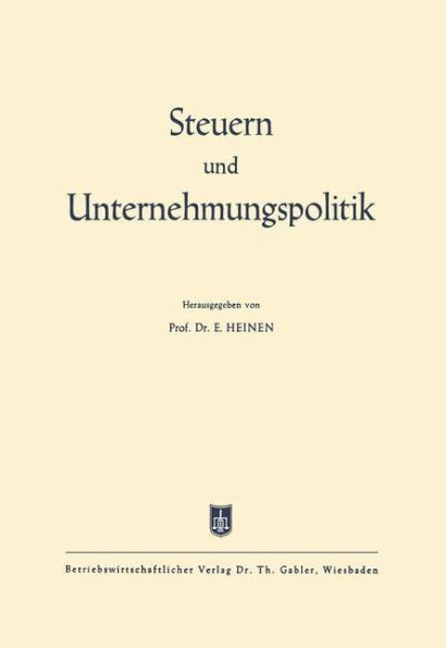 Steuern Und Unternehmungspolitik: Festschrift Zum 65. Geburtstag Von Ewald Aufermann