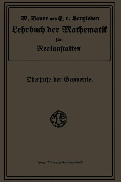 Lehrbuch Der Mathematik FÃ¼r Realanstalten: Oberstufe Der Geometrie
