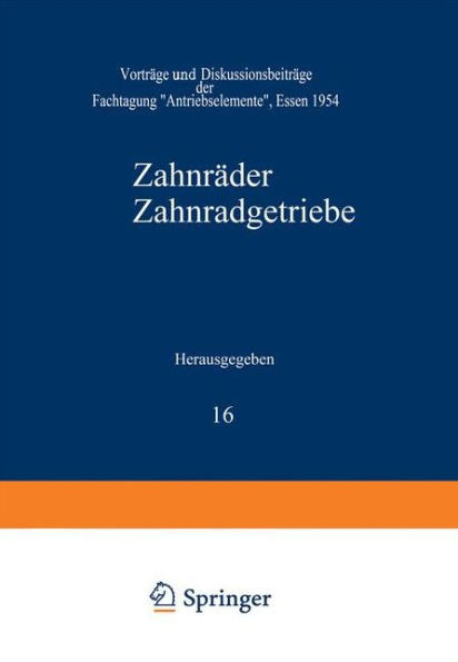 ZahnrÃ¤der Zahnradgetriebe: VortrÃ¤ge Und DiskussionsbeitrÃ¤ge Der Fachtagung ""Antriebselemente"", Essen 1954