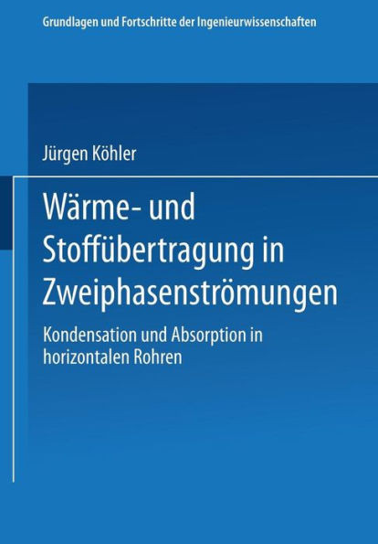 WÃ¤rme- Und StoffÃ¼bertragung in ZweiphasenstrÃ¶mungen: Kondensation Und Absorption in Horizontalen Rohren