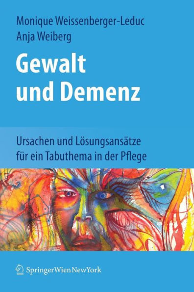 Gewalt Und Demenz: Ursachen Und LÃ¶sungsansÃ¤tze FÃ¼r Ein Tabuthema in Der Pflege