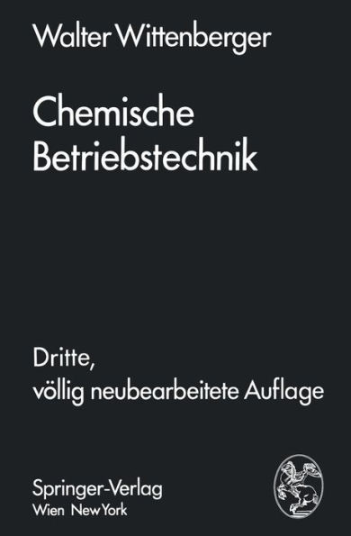 Chemische Betriebstechnik: Ein Hilfsbuch FÃ¼r Chemotechniker Und Die FachkrÃ¤fte Des Chemiebetriebes