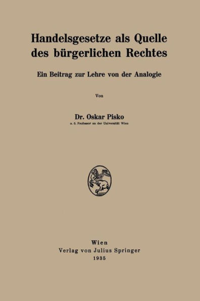 Handelsgesetze ALS Quelle Des Bürgerlichen Rechtes: Ein Beitrag Zur Lehre Von Der Analogie