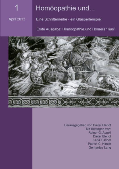 HomÃ¶opathie und... (Nr.1): Eine Schriftenreihe - ein Glasperlenspiel. Erste Ausgabe: HomÃ¶opathie und Homers ""Ilias""