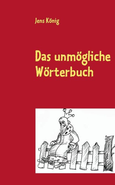 Das unmÃ¶gliche WÃ¶rterbuch: Unsere verflixte Muttersprache als BilderrÃ¤tsel