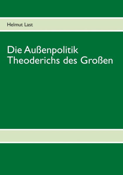 Die AuÃŸenpolitik Theoderichs des GroÃŸen