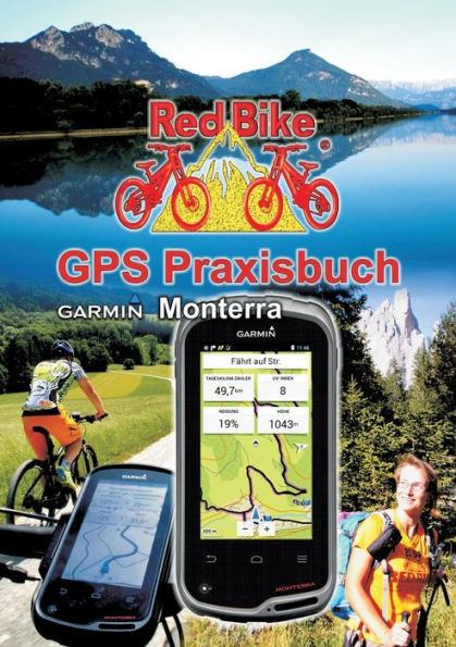 GPS Praxisbuch Garmin Monterra: Praxis- und modellbezogen fÃ¼r einen schnellen Einstieg
