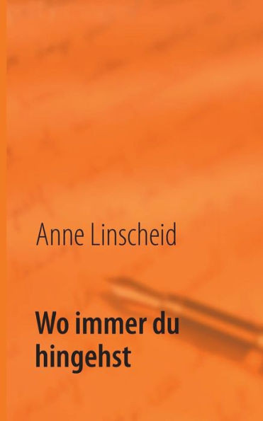 Wo immer du hingehst: Liebesgedichte