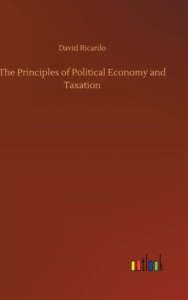 The Principles of Political Economy and Taxation