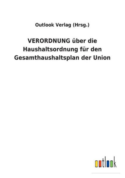 VERORDNUNG Ã¼ber die Haushaltsordnung fÃ¼r den Gesamthaushaltsplan der Union