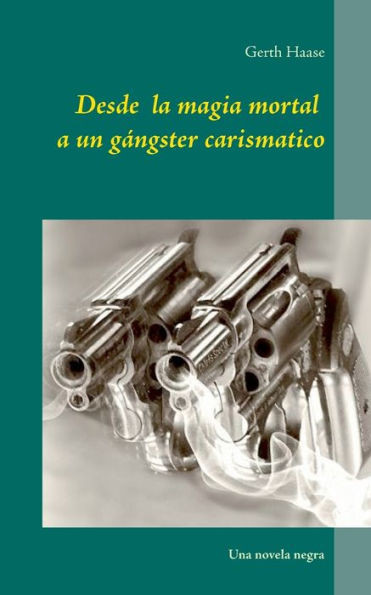 Desde la magia mortal: a un gÃ¡nster carismÃ¡tico