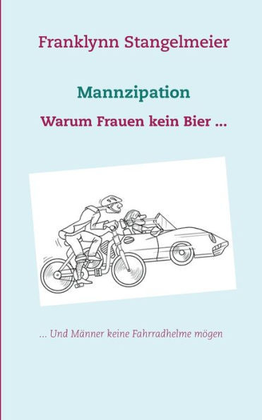 Mannzipation: Warum Frauen kein Bier und MÃ¤nner keine Fahrradhelme mÃ¶gen