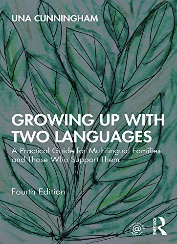 Growing Up with Two Languages: A Practical Guide for Multilingual Families and Those Who Support Them