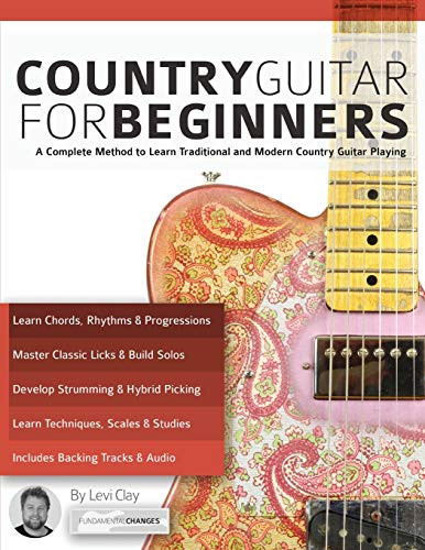 Country Guitar for Beginners: A Complete Method to Learn Traditional and Modern Country Guitar Playing (play country guitar)